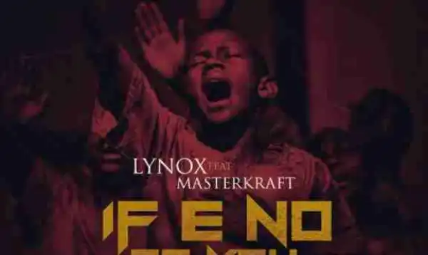 Lynox - If No Be You Ft. Masterkraft